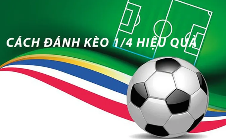 Hướng Dẫn Cách Chơi Kèo Chấp 0.25 Chi Tiết Cho Tân Thủ Mới Nhập Môn