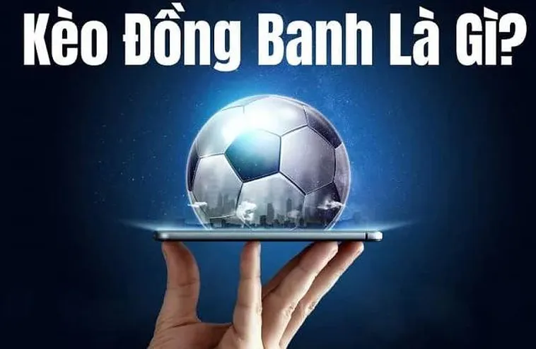 Tuyệt Chiêu Cách Chơi Kèo Đồng Banh Đỉnh Cao Giúp Anh Em Về Bờ