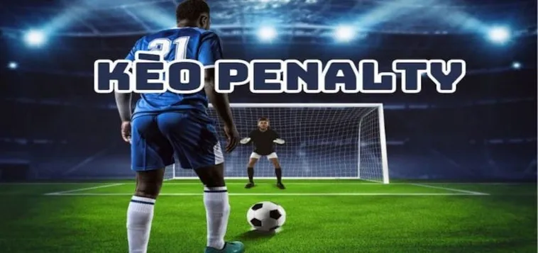 Hướng Dẫn Cách Chơi Kèo Penalty Chuẩn Xác Nhất Cho Cược Thủ