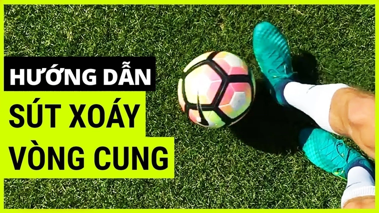 Tuyệt Chiêu Thực Hiện Kỹ Thuật Sút Bóng Xoáy Đẳng Cấp Như Siêu Sao