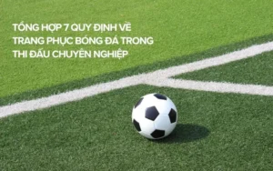 Quy Định Về Trang Phục Bóng Đá Chuẩn Nhất Cược Thủ Cần Biết